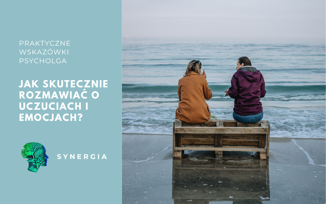 Jak rozmawiać o emocjach? Praktyczny poradnik psychologiczny